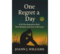 ONE REGRET A DAY: A 30-Day Journal to Heal Past Mistakes and Grow with Grace