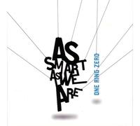 One Ring Zero - As Smart As We Are