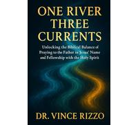 One River, Three Currents: Living in Prayer with the Father, Son, and Spirit (Holy Spirit Fellowship)