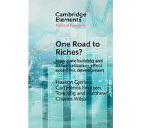 One Road to Riches?: How State Building and Democratization Affect Economic Development (Elements in Political Economy)