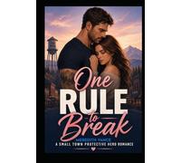 ONE RULE TO BREAK: A Protective Hero Suspense Romance