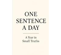 One Sentence a Day Journal: A Minimalist Practice for Mindful Living, Self-Awareness, and Lasting Growth
