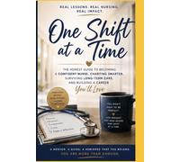 One Shift At A Time: The honest guide to becoming a confident nurse, charting smarter, surviving long-term care and building a career you’ll love