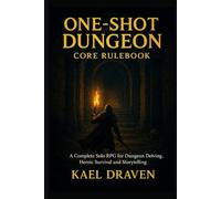 One-Shot Dungeon: Core Rulebook: A Complete Solo RPG for Dungeon Delving, Heroic Survival and Storytelling