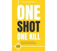 One Shot One Kill: dall'università al colloquio: strategie per farsi assumere