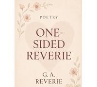 One-Sided Reverie: One Sided Reverie - A Collection of One Sided Love Poetries & Letting Go (Soulful Journey on One Sided Love and Loss Poetries)