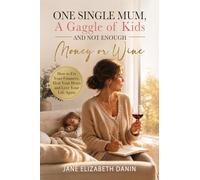 One Single Mum A Gaggle of Kids and Not Enough Money or Wine: How to Fix Your Finances, Heal Your Heart and Love Your Life Again