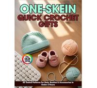 One-Skein Quick Crochet Gifts: 50 Tested Patterns for Hats, Booties & Accessories In Under 2 Hours