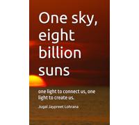 One sky, eight billion suns: one light to connect us, one light to create us.