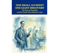 One Small Accident, One Giant Discovery: The Story of Penicillin and the People Who Refused to Quit