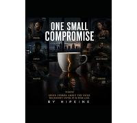 One Small Compromise: Seven Stories about The Vices We Justify Until It Is Too Late