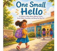 One Small Hello: A Children’s Book About Making Friends, Social Skills, Friendship, and Being the New Kid