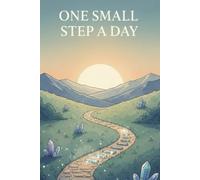 One Small Step a Day: Small Actions for a More Present and Intentional Life