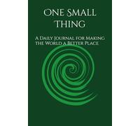 One Small Thing: A Daily Journal for Making the World a Better Place
