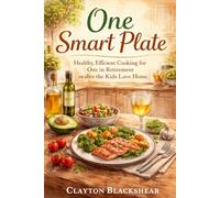 One Smart Plate: Healthy, Efficient Cooking for One in Retirement or After the Kids Leave Home