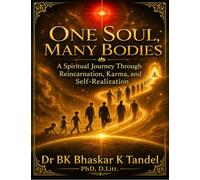 One Soul, Many Bodies: A Spiritual Journey Through Reincarnation, Karma, and Self-Realization