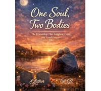One Soul,Two Bodies: The Friendship That Laughed, Cried, and Lived Forever