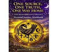 One Source, One Truth, One Way Home : The Remembrance Trilogy: Personal Journey Workbook (The Remembrance Series)