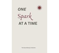 One Spark at a Time: The notebook to hold your ideas and free your mind for more (The Ease & Beauty Collection)