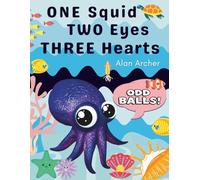ONE Squid TWO Eyes THREE Hearts: Real Deep-Sea Facts and Laugh-Out-Loud Fun Written for Kids Who Love Weird Science and Weirder Creatures (Ages 5-8) (Oddballs)