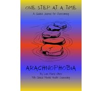 One Step at a Time: A Guided Journal for Overcoming Arachnophobia (From Fear to Freedom)