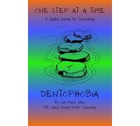 One Step at a Time: A Guided Journal for Overcoming Dentophobia (From Fear to Freedom)