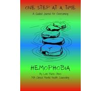 One Step at a Time: A Guided Journal for Overcoming Hemophobia (From Fear to Freedom)