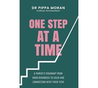 One Step at a Time: A Parent’s Roadmap from ADHD Diagnosis to Calm and Connection with Their Teen