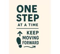 One Step at a Time: Daily Motivational Lined Notebook to Keep Moving Forward Notebook to Write In for Men - Women