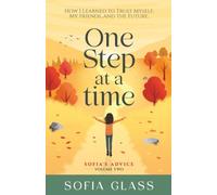 One step at a time: How I learned to trust myself, my friends, and the future. (Sofia's Advice)