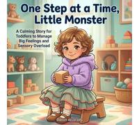 One Step at a Time, Little Monster: A Calming Story for Toddlers to Manage Big Feelings and Sensory Overload (The Social-Emotional Little Monsters)