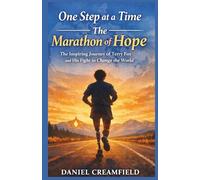 One Step at a Time The Marathon of Hope: The Inspiring Journey of Terry Fox and His Fight to Change the World