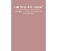 One Step, Then Another: A Prompt Journal for Rebuilding Life After Addiction