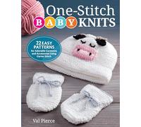 One-Stitch Baby Knits: 25 Easy Patterns for Adorable Garments and Accessories Using Garter Stitch