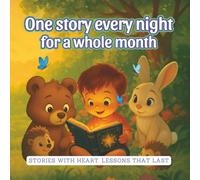One story every night for a whole month: One story every night for a whole month Stories with Heart. Lessons that Last.