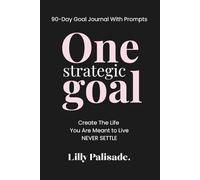 One strategic goal: 90-Day Goal Journal With Prompts, Create The Life You Are Meant To Live, Never Settle