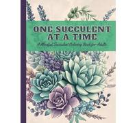 ONE SUCCULENT AT A TIME: A Mindful Succulent Coloring Book