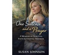 One Suitcase and a Prayer: A True Story of Survival, Faith, and the Long Road Home
