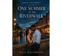 One Summer at the Riverwalk: A High-Heat Small Town Second Chance Romance with Fake Dating, Homecoming, a Bakery Owner, a Teacher, Summer Festival Drama and Old Love Rekindled (Hollow Cr rossing)