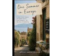One Summer in Europe: A Slow Travel Memoir of Hidden Places, Local Moments, and the Joy of Wandering