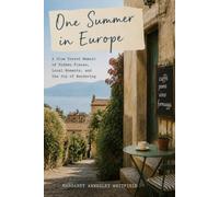 One Summer in Europe: A Slow Travel Memoir of Hidden Places, Local Moments, and the Joy of Wandering