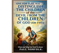One Sure Way to Distinguish the Children of the Devil from the Children of God, Maybe Two: What and Why You Need to Know (Stop Doubting but Believe)