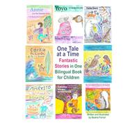 One Tale at a Time, Fantastic Stories in One Bilingual Book for Children / Un Cuento Cada Vez, Historias Fantásticas en un Libro Bilingüe para Niños: English and Spanish