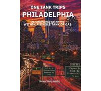 One Tank Trips from Philadelphia, PA: 20 Easy Getaways and Weekend Escapes Within a Single Tank of Gas