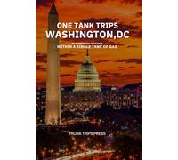 ONE TANK TRIPS FROM WASHINGTON, D.C: 20 Scenic Trips, Historic Towns, and Coastal Adventures