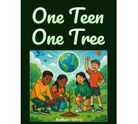 ONE TEEN ONE TREE: A Teen's Guide to growing a Greener World (with 400 Best Practices) (Teens Book)