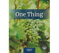 One Thing: A Study of John 15 (God's Word by Heart Bible Studies)