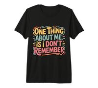 One Thing About Me Is I Don't Remember Olvidadizo - Camiseta Premium