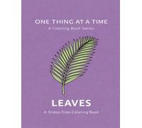 One Thing at a Time: Leaves: A Stress-Free Coloring Book