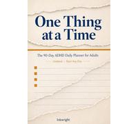 One Thing at a Time: The 90-Day ADHD Daily Planner for Adults - Undated Time-Blocking, Brain Dump & Focus System for Overwhelmed Minds